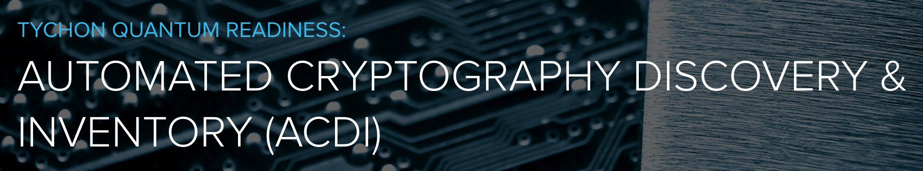 TYCHON ACDI for PQC Readiness 177